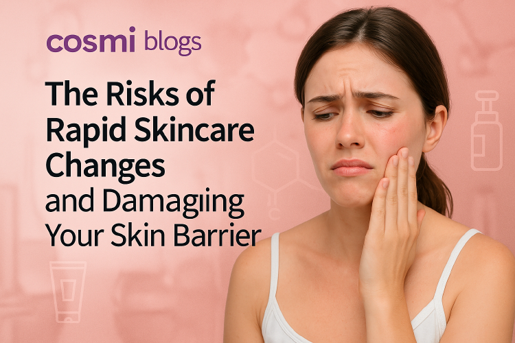 The Risks of Rapid Skincare Changes and Damaging Your Skin Barrier